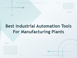 Best Industrial Automation Tools for Manufacturing Plants in 2024