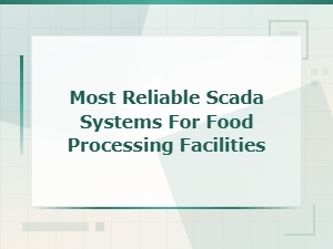 Most Reliable Scada Systems for Food Processing Facilities - Top Picks 2024