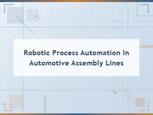 Robotic Process Automation in Automotive Assembly Lines
