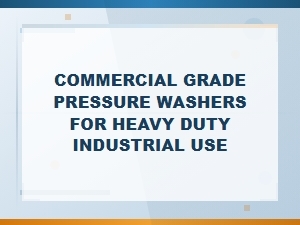 Commercial Grade Pressure Washers for Heavy Duty Industrial Use