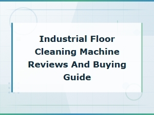 Industrial Floor Cleaning Machine Reviews and Buying Guide for 2024