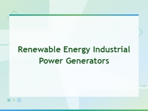 Renewable Energy Industrial Power Generators for Clean Energy Solutions