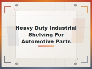 Heavy Duty Industrial Shelving for Automotive Parts Storage Solutions