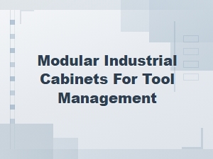 Modular Industrial Cabinets for Tool Management and Storage Solutions